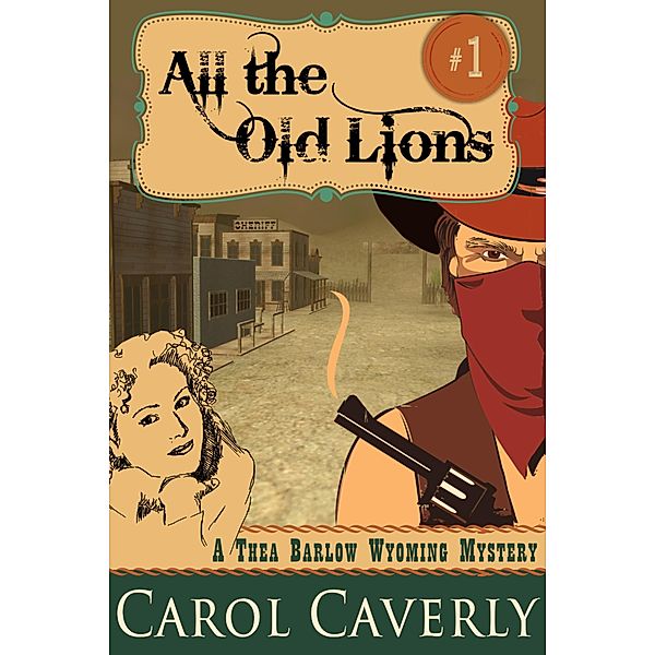 All the Old Lions (A Thea Barlow Wyoming Mystery, Book One) / ePublishing Works!, Carol Caverly