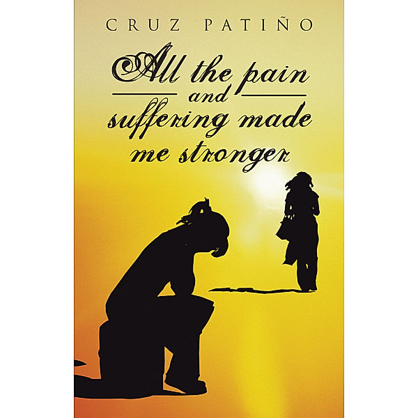 All the Pain and Suffering Made Me Stronger, Cruz Patiño