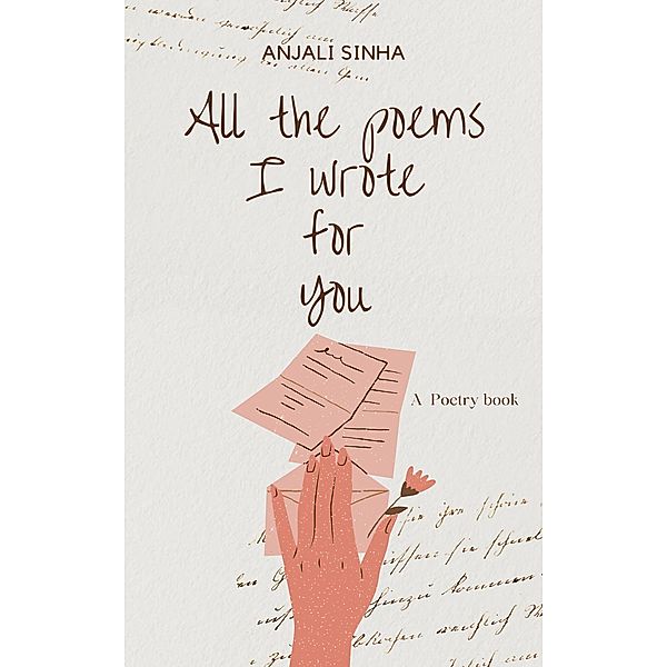 All The Poems I Wrote For You, Anjali Sinha
