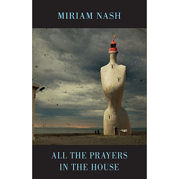 All the Prayers in the House, Miriam Nash