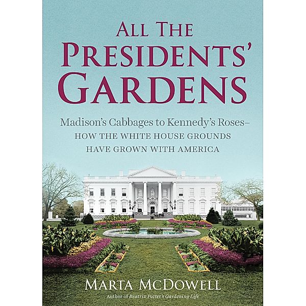 All the Presidents' Gardens, Marta McDowell