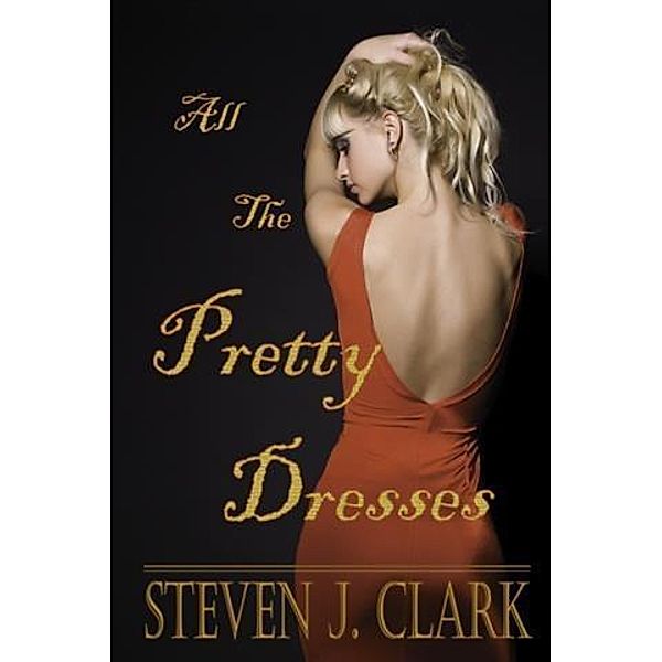 All The Pretty Dresses, Steven J. Clark