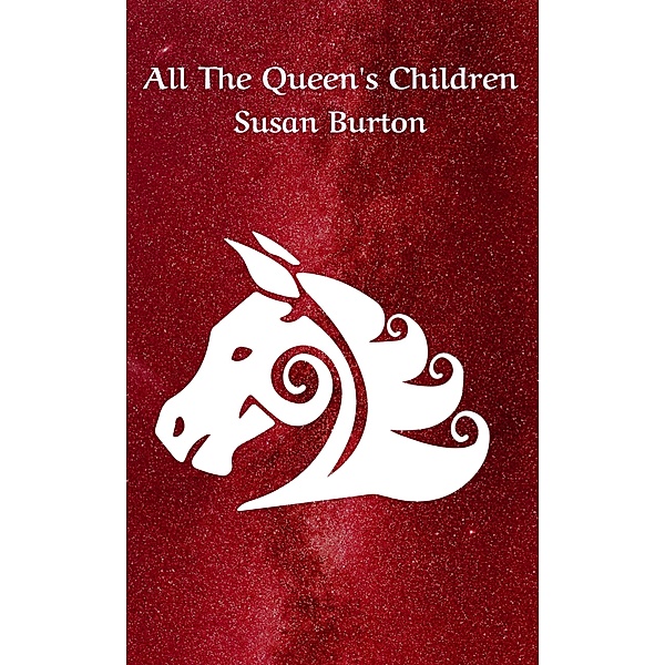 All The Queen's Children (The Bloodsong Series, #3) / The Bloodsong Series, Susan Burton