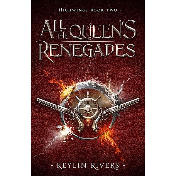 All the Queen's Renegades (Highwings, #2) / Highwings, Keylin Rivers