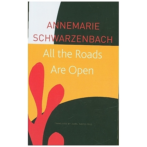 All the Roads Are Open - The Afghan Journey, Annemarie Schwarzenbach, Isabel Fargo Cole