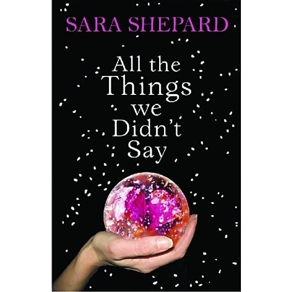 All The Things We Didn't Say, Sara Shepard