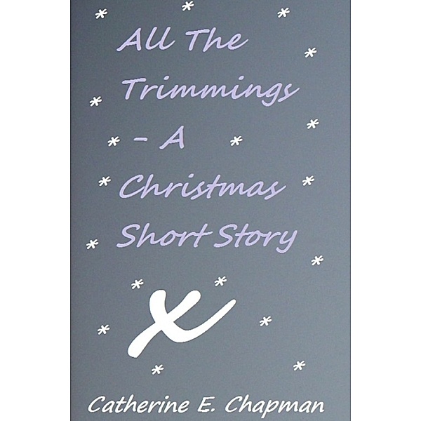 All The Trimmings, Catherine E. Chapman