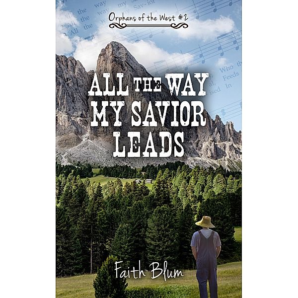 All the Way My Savior Leads (Orphans of the West, #2) / Orphans of the West, Faith Blum