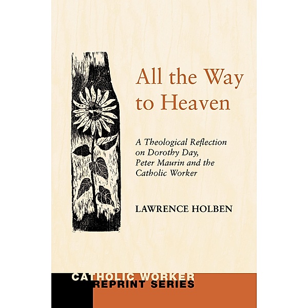 All the Way to Heaven / Catholic Worker Reprint Series, Lawrence Holben