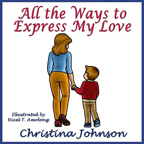 All the Ways to Express My Love (Children's Book), Christina Johnson