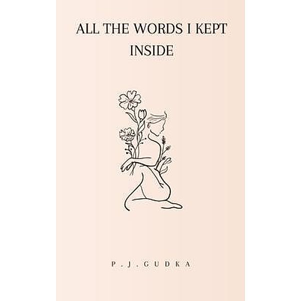 All the Words I Kept Inside, P. J. Gudka