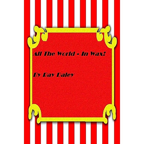 All The World In Wax, Ray Daley