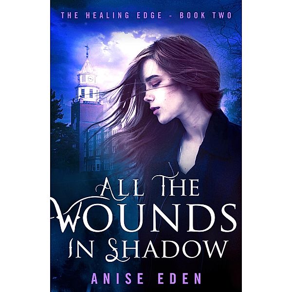 All the Wounds in Shadow / The Healing Edge, Anise Eden