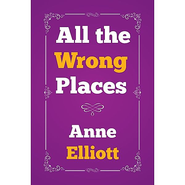 All the Wrong Places, Anne Elliott