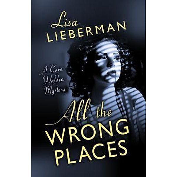 All the Wrong Places (A Cara Walden Mystery, #1), Lisa Lieberman