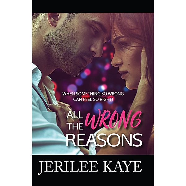All the Wrong Reasons, Jerilee Kaye