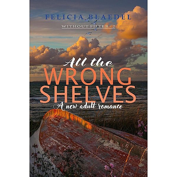 All The Wrong Shelves (The Without Filter Series, #2) / The Without Filter Series, Felicia Blaedel