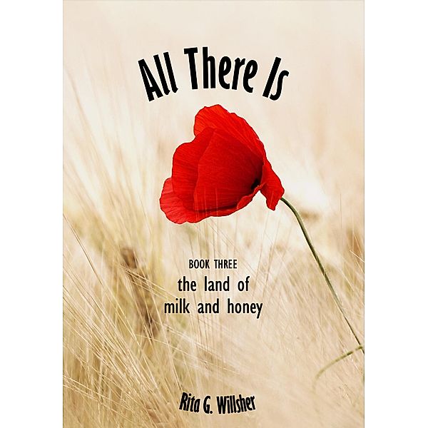 All There Is - Book 3 - The Land of Milk and Honey, Rita Willsher