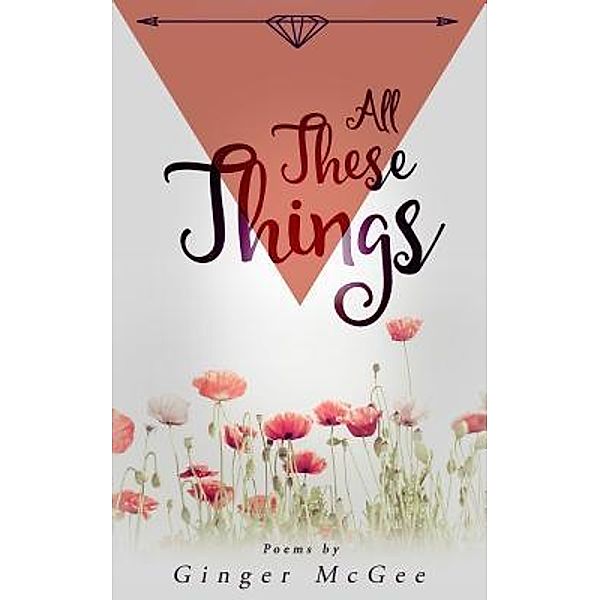 All These Things, Ginger Michelle McGee