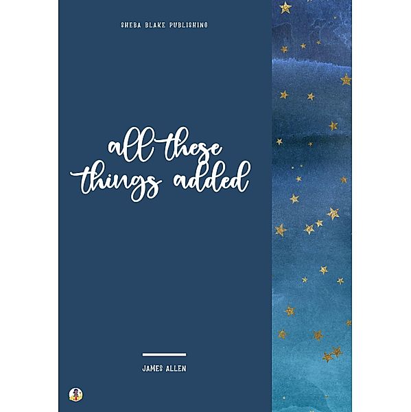 All These Things Added, James Allen, Sheba Blake