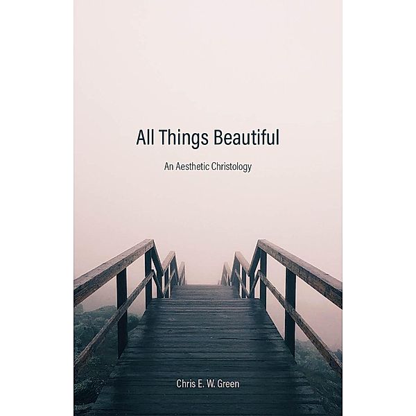 All Things Beautiful, Chris E. W. Green