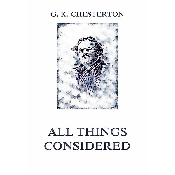 All Things Considered, Gilbert Keith Chesterton