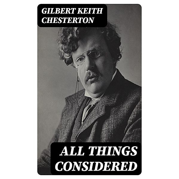 All Things Considered, Gilbert Keith Chesterton