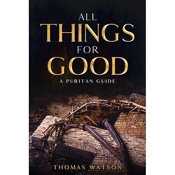 All Things for Good / Olahauski Books, Thomas Watson