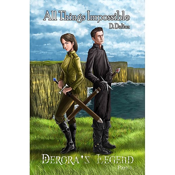 All Things Impossible: Derora's Legend Part 1 (All Things Impossible #6), D. Dalton