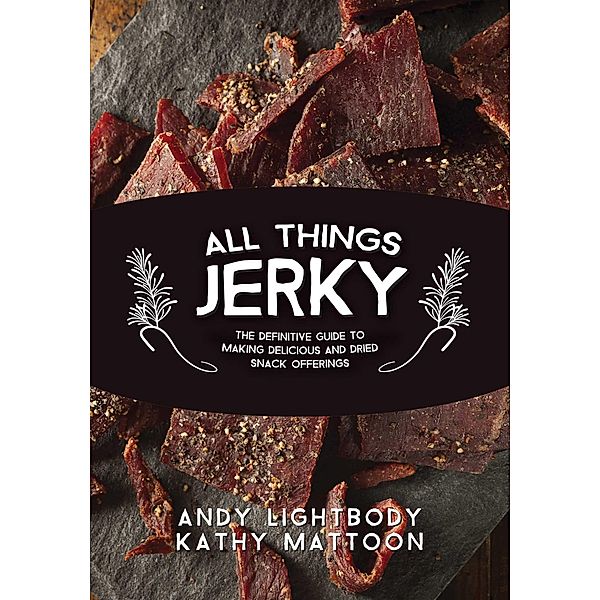 All Things Jerky, Andy Lightbody, Kathy Mattoon