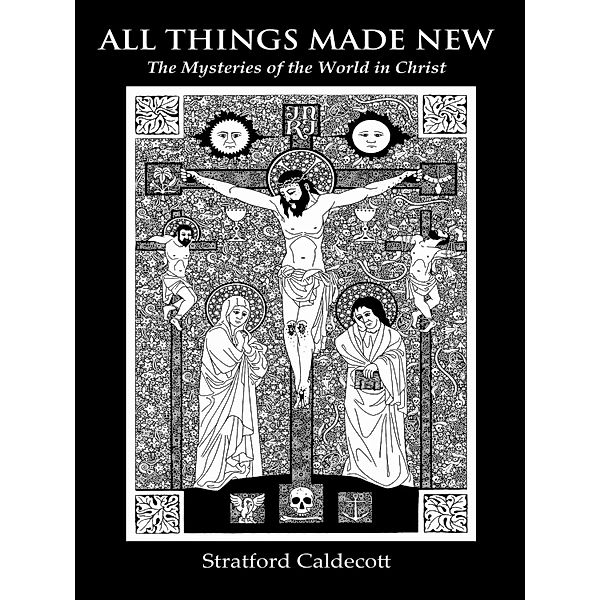 All Things Made New:, Stratford Caldecott