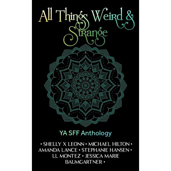 All Things Weird & Strange, Stephanie Hansen, Jessica Marie Baumgartner, Shelly X Leonn, Michael Hilton, Amanda Lance, Ll Montez