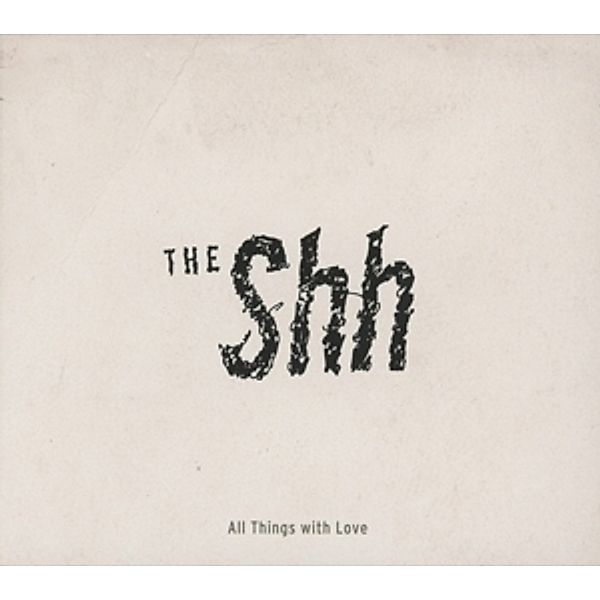 All Things With Love, The Shh