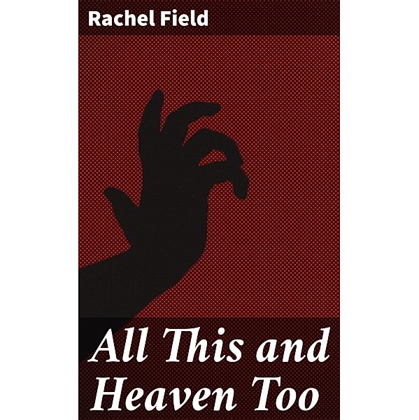 All This and Heaven Too, Rachel Field