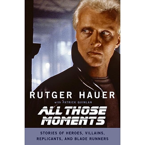 All Those Moments, Rutger Hauer, Patrick Quinlan