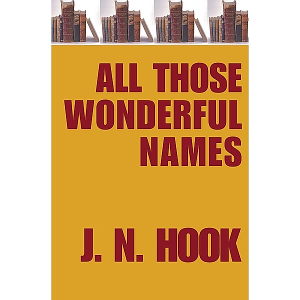 All Those Wonderful Names, J. N. Hook