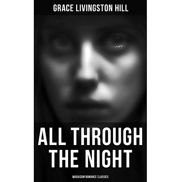 All Through the Night (Musaicum Romance Classics), Grace Livingston Hill