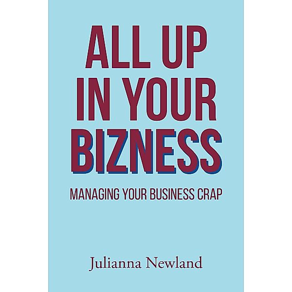 ALL UP IN YOUR BIZNESS, Julianna Newland
