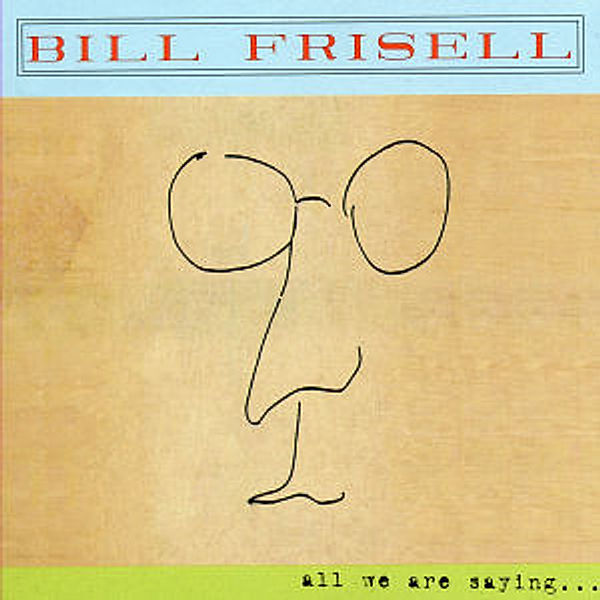 All We Are Saying, Bill Frisell