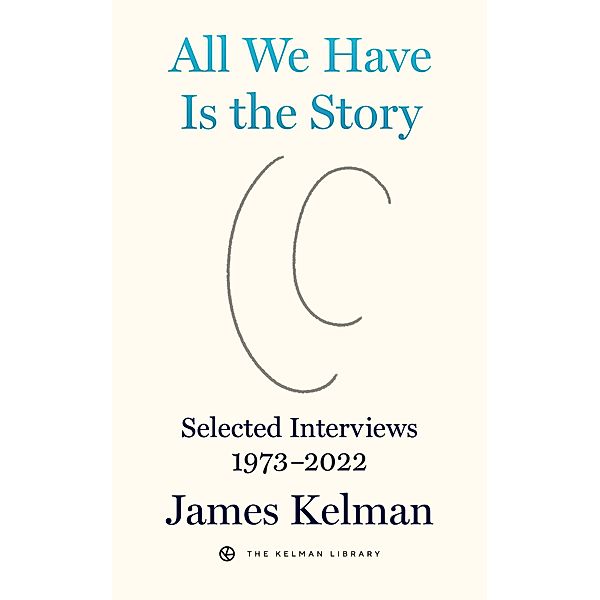 All We Have Is the Story / Kelman Library Bd.5, Kelman James