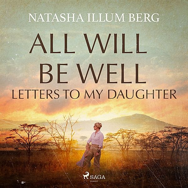 All Will Be Well: Letters to My Daughter, Natasha Illum Berg