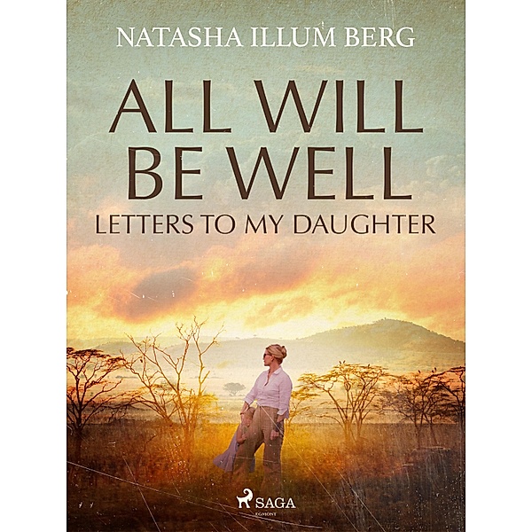 All Will Be Well: Letters to My Daughter, Natasha Illum Berg