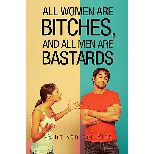 All Women Are Bitches, and All Men Are Bastards, Nina van der Plas