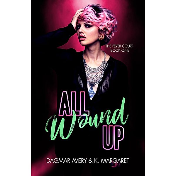 All Wound Up (The Fever Court, #1) / The Fever Court, Dagmar Avery, K. Margaret, S. A. Price