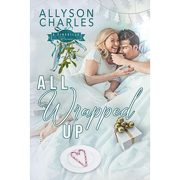 All Wrapped Up (Pineville Romance, #4) / Pineville Romance, Allyson Charles