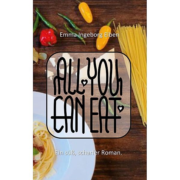 All you can eat / All you can eat Bd.1, Emma Ingeborg Eiben