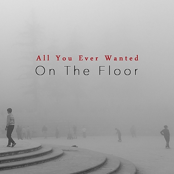 All You Ever Wanted, On The Floor