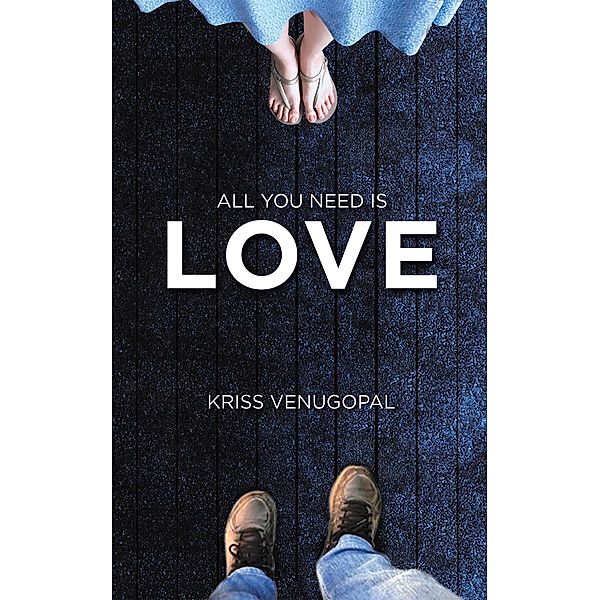 All You Need Is Love, Kriss Venugopal