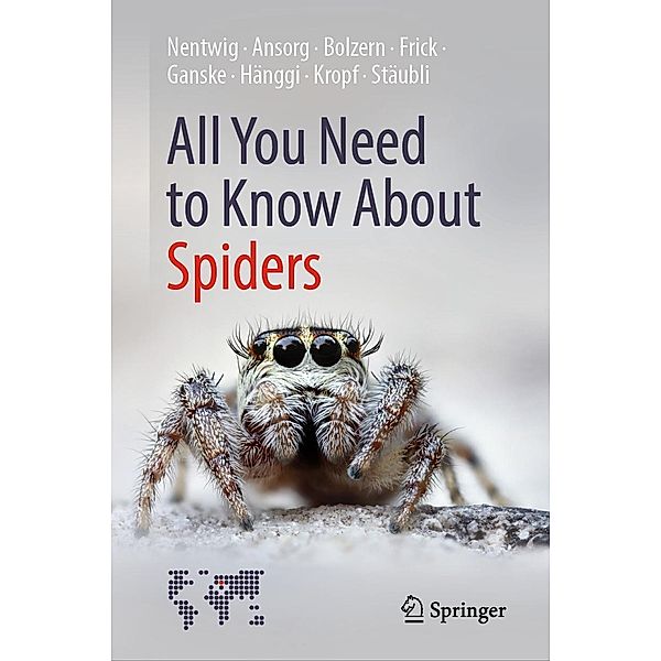 All You Need to Know About Spiders, Wolfgang Nentwig, Jutta Ansorg, Angelo Bolzern, Holger Frick, Anne-Sarah Ganske, Ambros Hänggi, Christian Kropf, Anna Stäubli