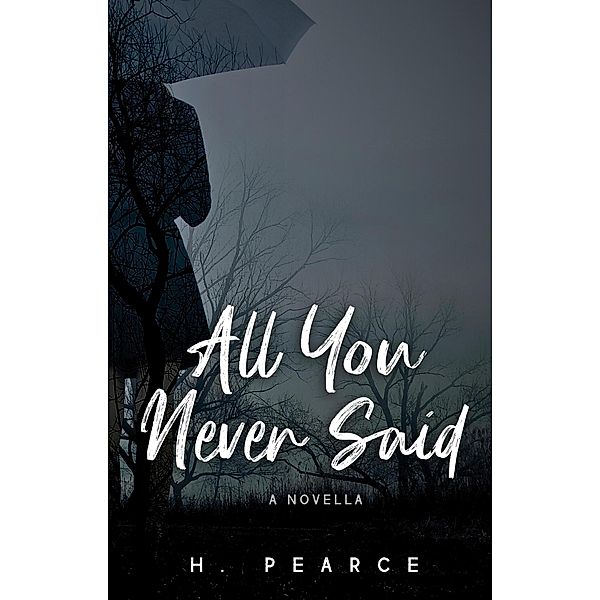 All You Never Said, H. Pearce